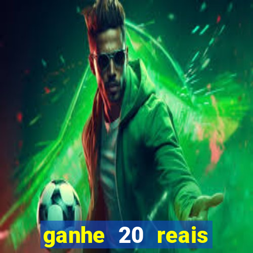 ganhe 20 reais para apostar